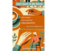 Dein Start in die Rente: Dein dritter und schönster Lebensabschnitt - wenn du es richtig machst