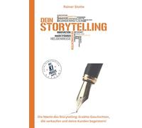 DEIN STORYTELLING: Die Macht des Storytelling: Erzähle Geschichten, die verkaufen und deine Kunden begeistern!