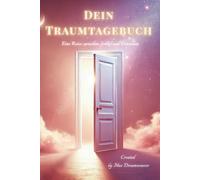 Dein Traumtagebuch - Eine Reise zwischen Schlaf und Erwachen: Finde Inspiration, Ruhe und Klarheit in deinen Träumen