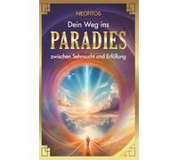 Dein Weg ins Paradies: zwischen Sehnsucht und Erfüllung