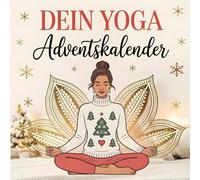 Dein Yoga Adventskalender: 24 achtsame Impulse für Körper & Geist - Das perfekte Geschenk für Yoga-Fans zur Adventszeit
