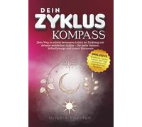 Dein Zyklus Kompass: Dein Weg zu einem bewussten Leben im Einklang mit deinem weiblichen Zyklus: Zyklustagebuch inkl. Workbook, Zyklus-Tracker, 365 Tage Journaling & Rezepte