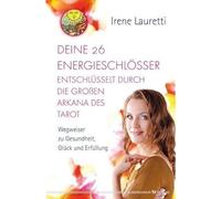 Deine 26 Energieschlösser entschlüsselt durch die großen Arkana des Tarot. Wegweiser zu Gesundheit, Glück und Erfüllung