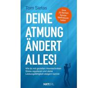 Deine Atmung ändert alles!: Wie du mit gezielten Atemtechniken Stress regulieren und deine Leistungsfähigkeit steigern kannst.