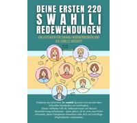 Deine ersten 220 swahili Redewendungen: Ein Leitfaden für swahili Redewendungen und kulturelle Weisheit: swahili mit Leichtigkeit lernen für Anfänger, Erwachsene und Kinder