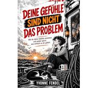 Deine Gefühle sind nicht das Problem: Wie du deine Gefühle annimmst und wieder spürst, was wirklich zu dir gehört.