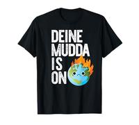 Deine Mudda is on Fire Meme de la journée de la Terre T-Shirt
