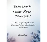 Deine Spur in meinem Herzen - Edition Licht: Erinnerungs- und Begleitbuch für Eltern nach Fehlgeburt, Totgeburt oder frühem Verlust
