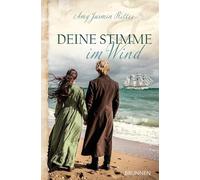 Deine Stimme im Wind: Historischer christlicher Liebesroman - England des 19. Jahrhunderts: eine Pfarrerstocher & ein Seefahrer auf der Flucht vor der Vergangenheit - über Vergebung, Mut & Neubeginn