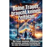 Deine Trauer braucht keinen Zeitplan: Über Verlust, emotionale Verarbeitung und das Leben mit Abwesenheit statt Abschluss