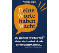 Deine Worte haben Macht: Die geistliche Verantwortung deiner Worte und wie sie dein Leben verändern können