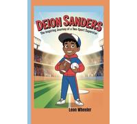 DEION SANDERS: The Inspiring Journey of a Two-Sport Superstar - How a Bold Dream, Big Heart, and Blazing Speed Made Him a Sports Icon