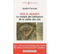 Deir el-Medineh, le temple des bâtisseurs de la vallée des rois: la 1ère traduction intégrale des textes du Temple Egyptien de Deir El-Medineh
