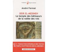Deir el-Medineh, le temple des bâtisseurs de la vallée des rois: la 1ère traduction intégrale des textes du Temple Egyptien de Deir El-Medineh