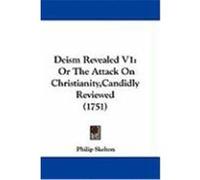 Deism Revealed V1: Or the Attack on Christianity, Candidly Reviewed (1751) Skelton, Philip (Auteur)