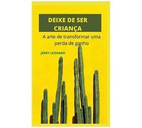 Deixe De Ser CrianãA: A Arte De Transformar Um Perda De Ganho