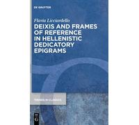 Deixis And Frames Of Reference In Hellenistic Dedicatory Epigrams: 125 (Trends In Classics - Supplementary Volumes, 125)