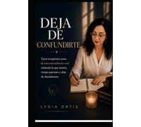 Deja de Confundirte: Tarot terapéutico para el autoconocimiento real: entiende lo que sientes, rompe patrones y deja de abandonarte
