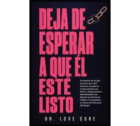 Deja De Esperar A Que El Esté Listo: El Protocolo de 56 Días Que Hizo Que 1,847 Hombres Casuales Se Comprometieran por Pánico o Desaparecieran- ... Autoestima en Menos de 8 Semanas (Sin Rogar)