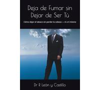 Deja de Fumar sin Dejar de Ser Tú: Cómo dejar el tabaco sin perder la cabeza - ni a ti mismo