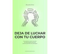 DEJA DE LUCHAR CON TU CUERPO: Guía práctica para cancelar las 108 programaciones subconscientes del sobrepeso