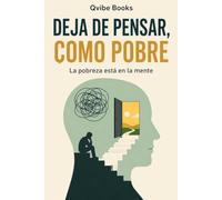 DEJA DE PENSAR, COMO POBRE: La pobreza está en la mente