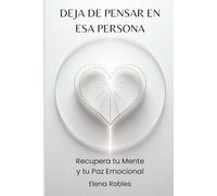 DEJA DE PENSAR EN ESA PERSONA: Recupera tu Mente y tu Paz Emocional