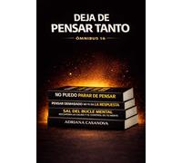 Deja de pensar tanto: El sistema completo para recuperar el control de tus pensamientos