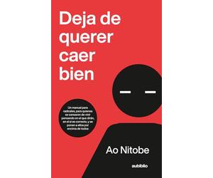 Deja de querer caer bien: Un manual para radicales, para quienes se cansaron de vivir pensando en el que dirán, en el si es correcto, y se ponen a ellos por encima de todos