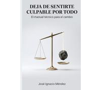 Deja de sentirte culpable por todo: el manual técnico para el cambio