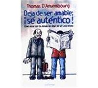 Deja de ser amable: ¡sé auténtico!Cómo estar con los demás sin dejar de ser uno mismo