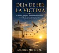 Deja de ser la víctima: - El camino de la sabiduría judía hacia la libertad interior: cómo dejar de culpar, empezar a construir y recuperar el dominio de tu vida