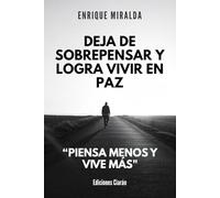 Deja de sobrepensar y logra vivir en paz: “Piensa menos y vive más"