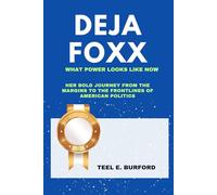 Deja Foxx- What Power Looks Like Now: Her Bold Journey from the Margins to the Frontlines of American Politics