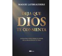 Deja que Dios te consienta: 28 días para descubrir el poder de la oración en tu vida