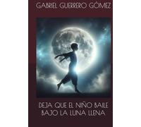 DEJA QUE EL NIÑO BAILE BAJO LA LUNA LLENA