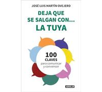 Deja que se salgan con... la tuya: Cien claves para comunicar y convencer