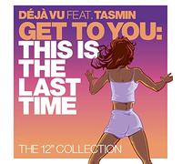 Déjà Vu ft. Tasmin - Almighty Presents: Get To You - This Is The Last Time (The 12" Collection)