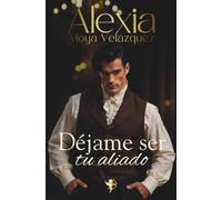 Déjame ser tu aliado | Una novela romántica histórica irresistible