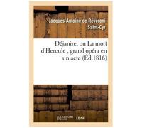 Déjanire, Ou La Mort D'hercule , Grand Opéra En Un Acte