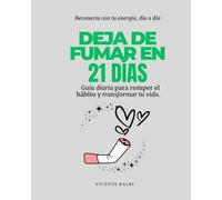 Dejar de Fumar en 21 Días: Diario Práctico para Romper con el Tabaco. Paso a Paso: Guía diaria con ejercicios, hábitos saludables y motivación para ... cigarrillo y transformar tu vida desde cero