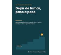 Dejar de fumar, paso a paso: Guía práctica de un médico de familia para dejar el cigarrillo con estrategias que funcionan