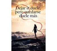 Dejar ir duele, pero quedarse duele más: Cómo superar el duelo de pareja paso a paso