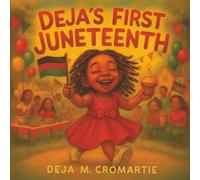 Deja's First Juneteenth: A Children's Story About Juneteenth, Black History, and Freedom