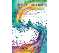 Déjate de líos: Cómo calmar tu mente y ordenar tu vida en 21 días