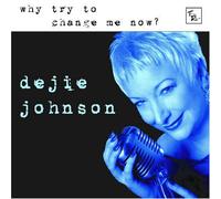 Dejie Johnson - Why Try to Change Me Now?