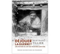 Déjouer La Guerre ? - Une Histoire De L'art Des Tranchées (1914-1918)