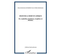 Déjouer La Mort En Afrique - Or, Orphelins, Fantômes, Trophées Et Fétiches | Occasion
