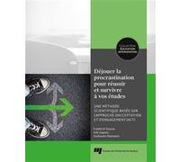 Déjouer La Procrastination Pour Réussir Et Survivre À Vos Études - Une Méthode Scientifique Basée Sur L'approche D'acceptation Et D'engagement (Act)