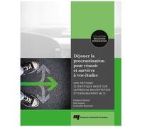 Déjouer La Procrastination Pour Réussir Et Survivre À Vos Études - Une Méthode Scientifique Basée Sur L'approche D'acceptation Et D'engagement (Act)
